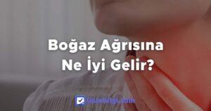 Boğaz Ağrısına Ne İyi Gelir?