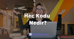 Hec Kodu Nedir Kullanım Alanları Nelerdir?